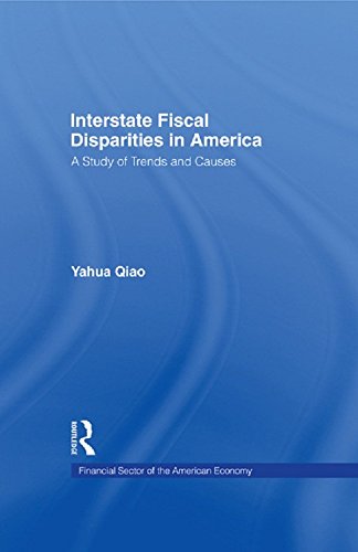 Interstate Fiscal Disparities in America: A Study of Trends and Causes (Financial Sector of the American Economy) by Yuhua Qiao