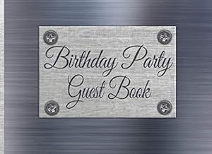 Birthday Party Guest Book: Brushed Metal Guest Book Print for Men or Teen Boy with Gift Log, Sign In Guests at Birthday Parties