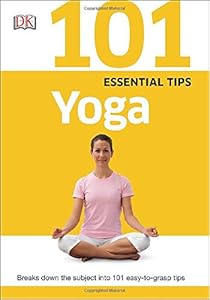 101 Essential Tips: Yoga