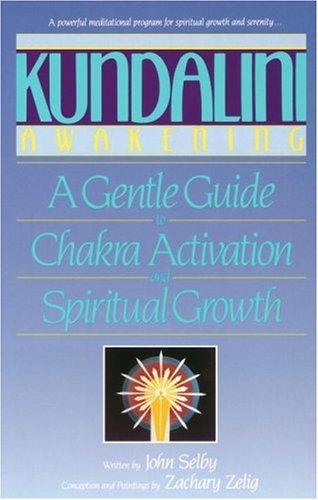 Kundalini Awakening: A Gentle Guide to Chakra Activation and Spiritual Growth by John Selby