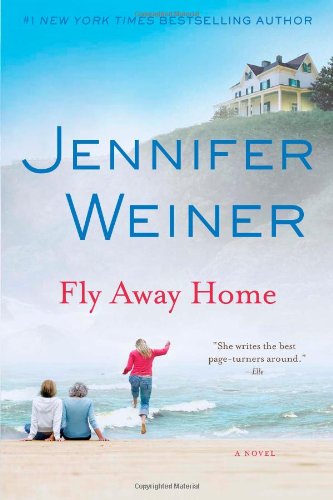 Fly Away Home: A Novel by Jennifer Weiner