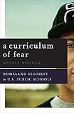 Nicole Nguyen, "A Curriculum of Fear: Homeland Security in US Public Schools" (U Minnesota Press, 2016)
