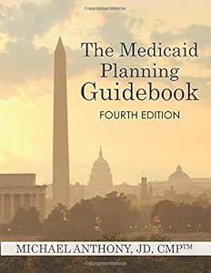 The Medicaid Planning Guidebook: Fourth Edition by Michael Anthony JD,CMP