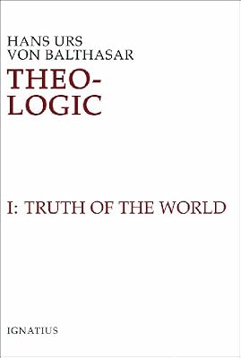 Theo-Logic: Theological Logical Theory : The Truth of the World Vol. 1