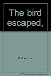 The Bird Escaped