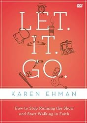 Let. It. Go.: A DVD Study: How to Stop Running the Show and Start Walking in Faith