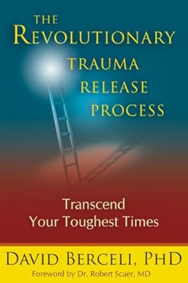 The Revolutionary Trauma Release Process: Transcend Your Toughest Times