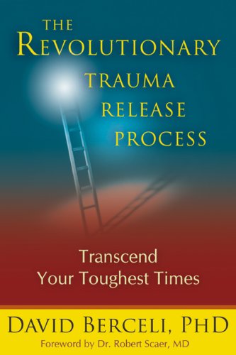 The Revolutionary Trauma Release Process: Transcend Your Toughest Times by by David Berceli