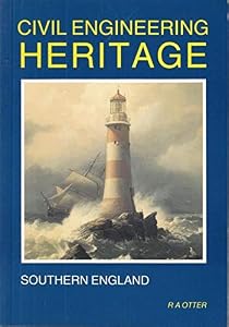 Southern England. Civil Engineering Heritage by R. A. (edit). Otter
