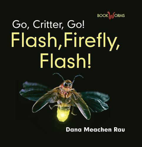 Flash, Firefly, Flash! (Go, Critter, Go!) by Dana Meachen Rau
