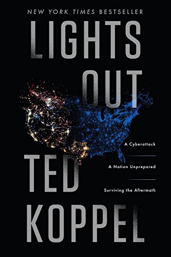 Lights out : a cyberattack, a nation unprepared, surviving the aftermath by Ted Koppel