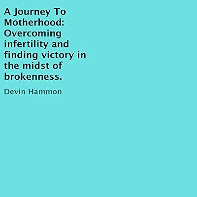 A Journey to Motherhood: Overcoming Infertility and Finding Victory in the Midst of Brokenness.