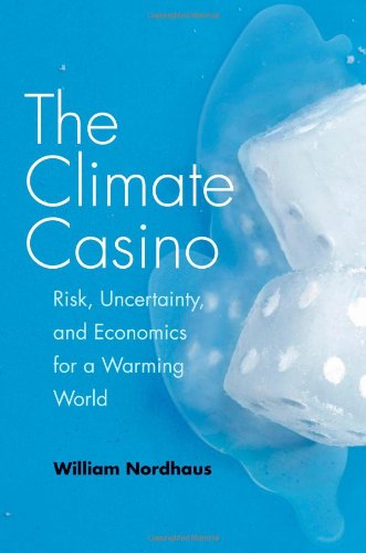 The Climate Casino: Risk, Uncertainty, and Economics for a Warming World by William D. Nordhaus