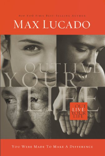 Outlive Your Life by Max Lucado