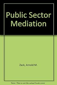 Public Sector Mediation by Arnold M. Zack