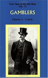 Gamblers (True Tales of the Old West) by Charles L. Convis
