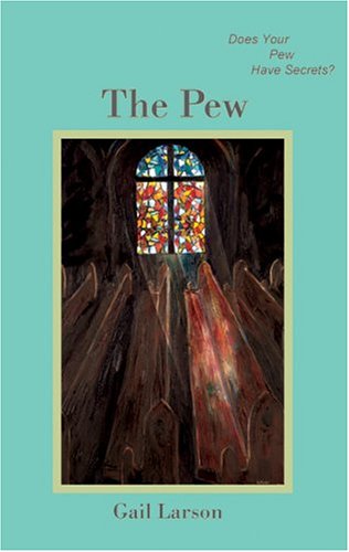 The Pew: Does Your Pew Have Secrets? by Gail Larson