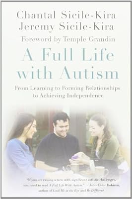 A Full Life with Autism: From Learning to Forming Relationships to Achieving Independence