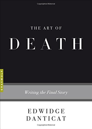 The Art of Death: Writing the Final Story by Edwidge Danticat