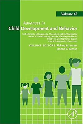 Embodiment and Epigenesis: Theoretical and Methodological Issues in Understanding the Role of Biology within the Relational Developmental System: Part ... in Child Development and Behavior, Volume 45)