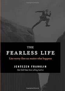 The Fearless Life: Live Worry-Free No Matter What Happens