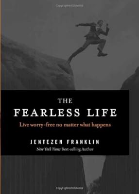 The Fearless Life: Live Worry-Free No Matter What Happens