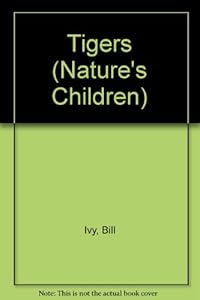 Tigers (Nature's Children) by Bill Ivy