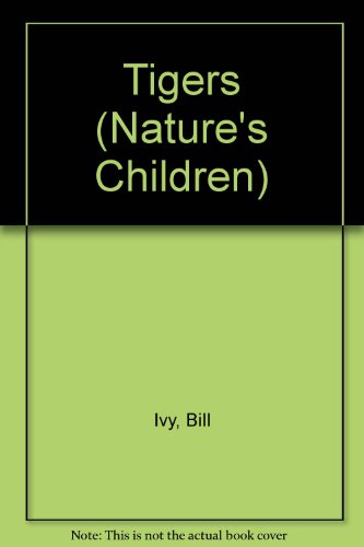 Tigers (Nature's Children) by Bill Ivy