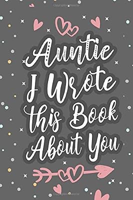 Auntie I Wrote This Book About You: Fill In The Blank Book For What You Love About Aunt, Mothers Day Birthday, Valentines Day Gift