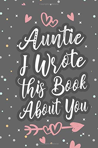 Auntie I Wrote This Book About You: Fill In The Blank Book For What You Love About Aunt, Mothers Day Birthday, Valentines Day Gift by INour Family Gifts