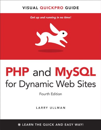 PHP and MySQL for Dynamic Web Sites: Visual QuickPro Guide (4th Edition) by Larry Ullman