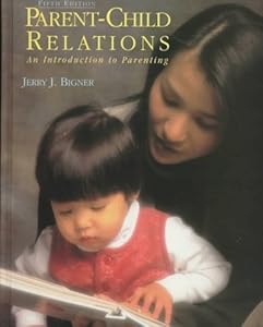 Parent-Child Relations: An Introduction to Parenting by Jerry J. Bigner