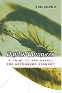Digital Compass: A Guide to Navigating the Networked Economy by Leslie Lundquist