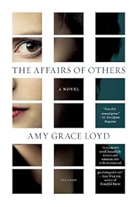 The Affairs of Others: A Novel by Amy Grace Loyd