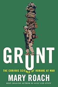 Grunt: The Curious Science of Humans at War by Mary Roach