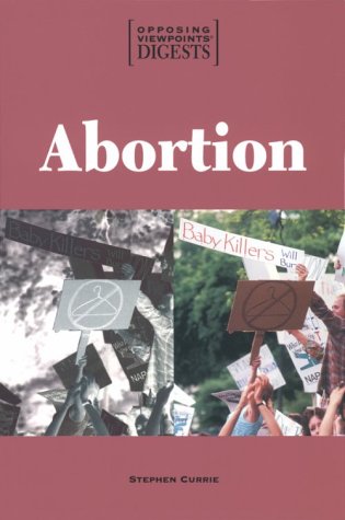 Opposing Viewpoints Digests - Abortion (paperback edition) by Stephen Currie