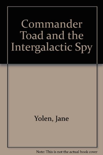 Commander Toad and the Intergalactic Spy by Jane Yolen