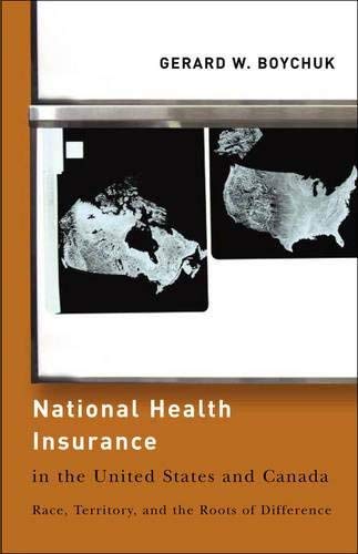National Health Insurance in the United States and Canada: Race, Territory, and the Roots of Difference (American Governance and Public Policy series) by Gerard W. Boychuk