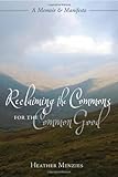 Heather Menzies, "Reclaiming the Commons for the Common Good: A Memoir and Manifesto" (New Society Publishers, 2014)
