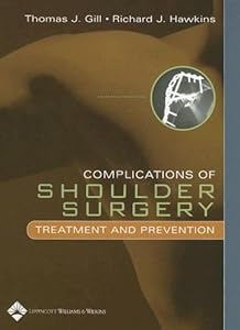 Complications of Shoulder Surgery: Treatment and Prevention by M.D. Gill, Thomas J.