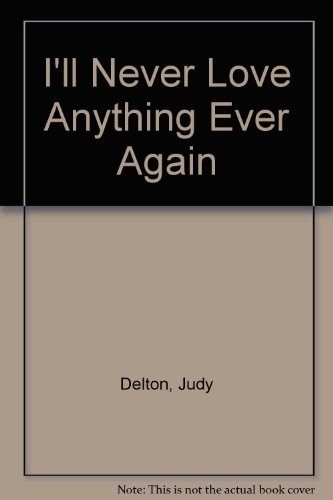 I'll Never Love Anything Ever Again by Judy Delton