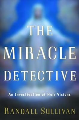 The Miracle Detective: An Investigation of Holy Visions