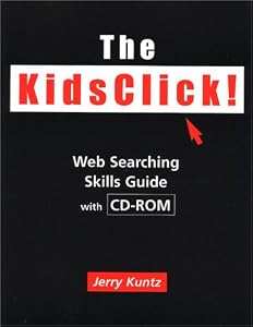The KidsClick! Web Searching Skills Guide with CD-ROM (Neal-schuman Net-guide Series) by Jerry Kuntz
