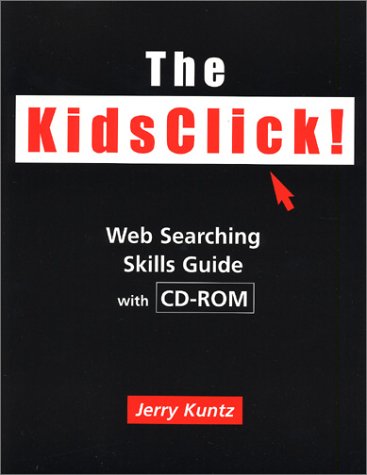 The KidsClick! Web Searching Skills Guide with CD-ROM (Neal-schuman Net-guide Series) by Jerry Kuntz