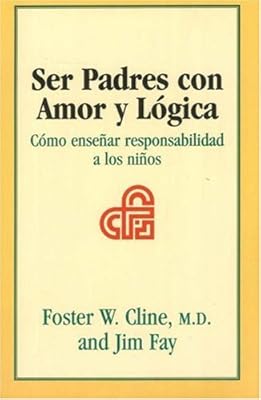 Ser Padres con Amor y Logica: Como ensenar responsabilidad a los ninos
