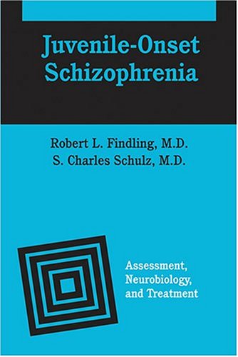 Juvenile-Onset Schizophrenia: Assessment, Neurobiology, and Treatment by Robert L. Findling MD