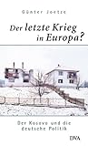 Der letzte Krieg in Europa?: Der Kosovo und die deutsche Politik - Günter Joetze