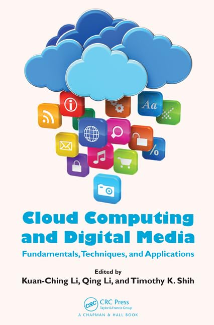Cloud Computing and Digital Media: Fundamentals, Techniques, and Applications by Kuan-Ching Li