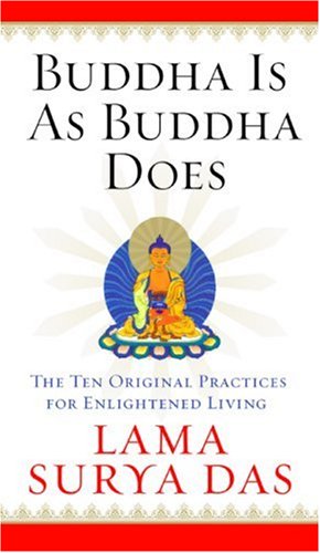 Buddha Is as Buddha Does: The Ten Original Practices for Enlightened Living by Lama Surya Das