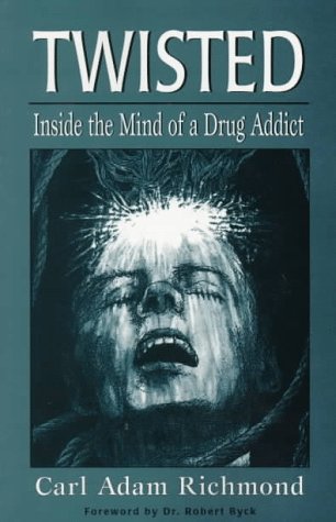 Twisted: Inside the Mind of a Drug Addict (Developments in Clinical Psychiatry) by Carl Adam Richmond